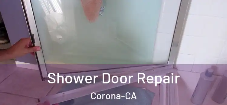  Shower Door Repair Corona-CA